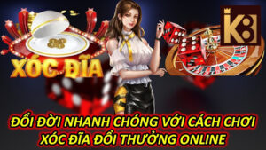 Đổi Đời Nhanh Chóng Với Cách Chơi Xóc Đĩa Đổi Thưởng Online