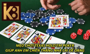 Mẹo Chơi Texas Hold'em Poker Giúp Anh Em Chiến Thắng Nhà Dễ Dàng