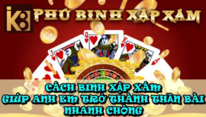 Cách Binh Xập Xám Giúp Anh Em Trở Thành Thần Bài Nhanh Chóng