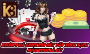  Khám Phá Game Bài Gây Sốt Xình Xịch - Mậu Binh Là Gì?