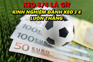 Keo 3 4 là gì? Kinh nghiệm đánh keo 3 4 luôn thắng