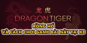 Rồng hổ và cách chơi game bài này tại K8