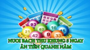 Nuoi bach thu khung 5 ngay giúp lô thủ ăn tiền quanh năm