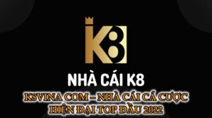 K8Vina com - Nhà cái cá cược hiện đại top đầu năm 2022