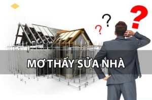 Nằm mơ thấy sửa nhà nên đánh con gì? Top 5 ý nghĩa giấc mơ