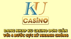 Dang nhap Ku Casino đơn giản với 4 bước cực kỳ nhanh chóng