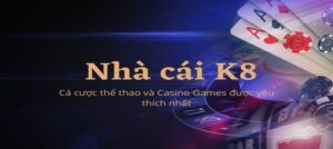 Vao K8 như thế nào? Tìm hiểu về nhà cái K8 uy tín nhất hiện nay