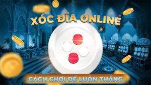 Xóc đĩa online uy tín 2021 - Kinh nghiệm chơi hốt tiền nhà cái