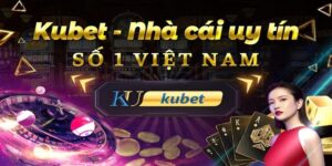 Nhà cái Kubet – Địa chỉ cá cược giải trí hàng đầu châu Á