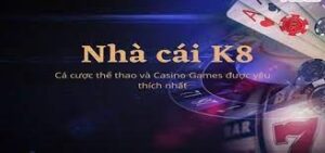 Kèo nhà cái K8 tỷ lệ cược cạnh tranh, minh bạch, chuyên nghiệp