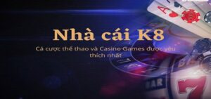 Nhà cái uy tín bet K8 - nền tảng cá cược online chuyên nghiệp