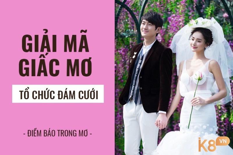 Chiêm bao thấy đám cưới mang theo những ý nghĩa gì?