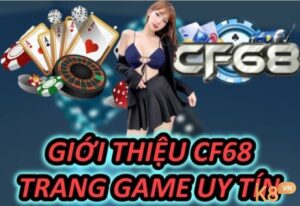 CF68 - Nhà cái đẳng cấp hàng đầu - uy tín - chuyên nghiệp