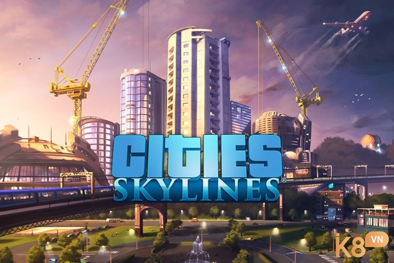 Cities: Skylines mô phỏng xây dựng khá hấp dẫn